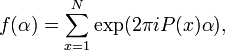 f(\alpha )=\sum _{{x=1}}^{N}\exp(2\pi iP(x)\alpha ),