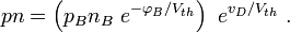 pn=\left(p_{B}n_{B}\ e^{{-\varphi _{B}/V_{{th}}}}\right)\ e^{{v_{D}/V_{{th}}}}\ .