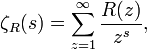 \zeta _{{R}}(s)=\sum _{{z=1}}^{{\infty }}{\frac  {R(z)}{z^{{s}}}},