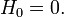 H_{0}=0.