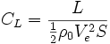 C_{L}={\frac  {L}{{\frac  {1}{2}}\rho _{0}V_{e}^{2}S}}