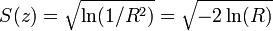 S(z)={\sqrt  {\ln(1/R^{2})}}={\sqrt  {-2\ln(R)}}\,