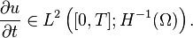 {\frac  {\partial u}{\partial t}}\in L^{{2}}\left([0,T];H^{{-1}}(\Omega )\right).