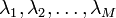 \lambda _{1},\lambda _{2},\ldots ,\lambda _{M}