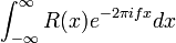 \int _{{-\infty }}^{{\infty }}R(x)e^{{-2\pi ifx}}dx