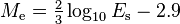 M_{{\mathrm  {e}}}=\textstyle {{\frac  {2}{3}}}\log _{{10}}E_{{\mathrm  {s}}}-2.9