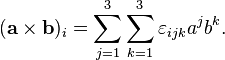 ({\mathbf  {a\times b}})_{i}=\sum _{{j=1}}^{3}\sum _{{k=1}}^{3}\varepsilon _{{ijk}}a^{j}b^{k}.