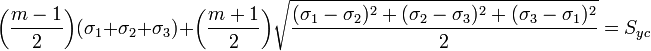 {\bigg (}{\frac  {m-1}{2}}{\bigg )}(\sigma _{1}+\sigma _{2}+\sigma _{3})+{\bigg (}{\frac  {m+1}{2}}{\bigg )}{\sqrt  {{\frac  {(\sigma _{1}-\sigma _{2})^{2}+(\sigma _{2}-\sigma _{3})^{2}+(\sigma _{3}-\sigma _{1})^{2}}{2}}}}=S_{{yc}}