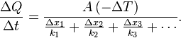 {\big .}{\frac  {\Delta Q}{\Delta t}}={\frac  {A\,(-\Delta T)}{{\frac  {\Delta x_{1}}{k_{1}}}+{\frac  {\Delta x_{2}}{k_{2}}}+{\frac  {\Delta x_{3}}{k_{3}}}+\cdots }}.