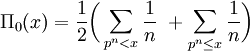 \Pi _{0}(x)={\frac  12}{\bigg (}\sum _{{p^{n}<x}}{\frac  1n}\ +\sum _{{p^{n}\leq x}}{\frac  1n}{\bigg )}