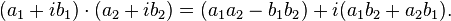 (a_{1}+ib_{1})\cdot (a_{2}+ib_{2})=(a_{1}a_{2}-b_{1}b_{2})+i(a_{1}b_{2}+a_{2}b_{1}).