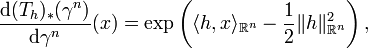 {\frac  {{\mathrm  {d}}(T_{{h}})_{{*}}(\gamma ^{{n}})}{{\mathrm  {d}}\gamma ^{{n}}}}(x)=\exp \left(\langle h,x\rangle _{{{\mathbb  {R}}^{{n}}}}-{\frac  {1}{2}}\|h\|_{{{\mathbb  {R}}^{{n}}}}^{{2}}\right),