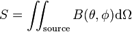 S=\iint _{{{\mathrm  {source}}}}B(\theta ,\phi ){\mathrm  {d}}\Omega 