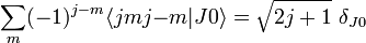 \sum _{m}(-1)^{{j-m}}\langle jmj{-m}|J0\rangle ={\sqrt  {2j+1}}~\delta _{{J0}}