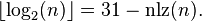 \lfloor \log _{2}(n)\rfloor =31-\operatorname {nlz}(n).