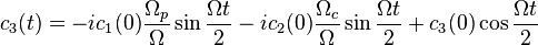 c_{3}(t)=-ic_{1}(0){\frac  {\Omega _{p}}{\Omega }}\sin {\frac  {\Omega t}{2}}-ic_{2}(0){\frac  {\Omega _{c}}{\Omega }}\sin {\frac  {\Omega t}{2}}+c_{3}(0)\cos {\frac  {\Omega t}{2}}