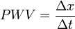 PWV={\dfrac  {\Delta x}{\Delta t}}