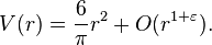 V(r)={\frac  {6}{\pi }}r^{2}+O(r^{{1+\varepsilon }}).