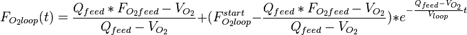 F_{{O_{2}loop}}(t)={\frac  {Q_{{feed}}*F_{{O_{2}feed}}-V_{{O_{2}}}}{Q_{{feed}}-V_{{O_{2}}}}}+(F_{{O_{2}loop}}^{{start}}-{\frac  {Q_{{feed}}*F_{{O_{2}feed}}-V_{{O_{2}}}}{Q_{{feed}}-V_{{O_{2}}}}})*e^{{-{\frac  {Q_{{feed}}-V_{{O_{2}}}}{V_{{loop}}}}t}}