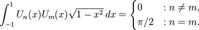 \int _{{-1}}^{1}U_{n}(x)U_{m}(x){\sqrt  {1-x^{2}}}\,dx={\begin{cases}0&:n\neq m,\\\pi /2&:n=m.\end{cases}}