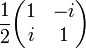 {\frac  {1}{2}}{\begin{pmatrix}1&-i\\i&1\end{pmatrix}}