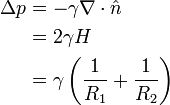 {\begin{aligned}\Delta p&=-\gamma \nabla \cdot {\hat  n}\\&=2\gamma H\\&=\gamma \left({\frac  {1}{R_{1}}}+{\frac  {1}{R_{2}}}\right)\end{aligned}}