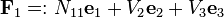 {\mathbf  {F}}_{1}=:N_{{11}}{\mathbf  {e}}_{1}+V_{2}{\mathbf  {e}}_{2}+V_{3}{\mathbf  {e}}_{3}