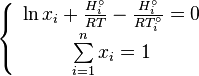 {\begin{array}{l}\left\{{{{\begin{array}{*{20}c}{\ln x_{i}+{\frac  {H_{i}^{\circ }}{RT}}-{\frac  {H_{i}^{\circ }}{RT_{i}^{\circ }}}=0}\\{\sum \limits _{{i=1}}^{n}{x_{i}=1}}\\\end{array}}}}\right.\\\\\end{array}}