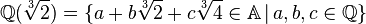 {\mathbb  {Q}}({\sqrt[ {3}]{2}})=\{a+b{\sqrt[ {3}]{2}}+c{\sqrt[ {3}]{4}}\in {\mathbb  {A}}\,|\,a,b,c\in {\mathbb  {Q}}\}