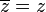 \overline {z}=z\!\ 