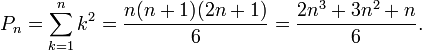 P_{n}=\sum _{{k=1}}^{n}k^{2}={\frac  {n(n+1)(2n+1)}{6}}={\frac  {2n^{3}+3n^{2}+n}{6}}.