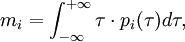 m_{{i}}=\int _{{-\infty }}^{{+\infty }}\tau \cdot p_{{i}}(\tau )d\tau ,