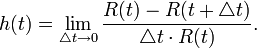 h(t)=\lim _{{\triangle t\to 0}}{\frac  {R(t)-R(t+\triangle t)}{\triangle t\cdot R(t)}}.