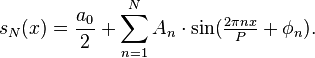 s_{N}(x)={\frac  {a_{0}}{2}}+\sum _{{n=1}}^{N}A_{n}\cdot \sin({\tfrac  {2\pi nx}{P}}+\phi _{n}).