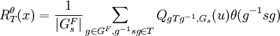 R_{T}^{\theta }(x)={1 \over |G_{s}^{F}|}\sum _{{g\in G^{F},g^{{-1}}sg\in T}}Q_{{gTg^{{-1}},G_{s}}}(u)\theta (g^{{-1}}sg)