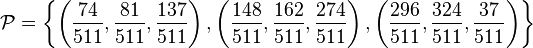 {{\mathcal  P}}=\left\{\left({\frac  {74}{511}},{\frac  {81}{511}},{\frac  {137}{511}}\right),\left({\frac  {148}{511}},{\frac  {162}{511}},{\frac  {274}{511}}\right),\left({\frac  {296}{511}},{\frac  {324}{511}},{\frac  {37}{511}}\right)\right\rbrace 