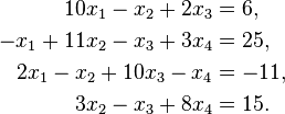 {\begin{aligned}10x_{1}-x_{2}+2x_{3}&=6,\\-x_{1}+11x_{2}-x_{3}+3x_{4}&=25,\\2x_{1}-x_{2}+10x_{3}-x_{4}&=-11,\\3x_{2}-x_{3}+8x_{4}&=15.\end{aligned}}