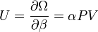 U={\frac  {\partial \Omega }{\partial \beta }}=\alpha PV