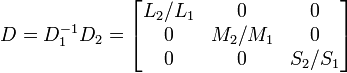 D=D_{1}^{{-1}}D_{2}={\begin{bmatrix}L_{2}/L_{1}&0&0\\0&M_{2}/M_{1}&0\\0&0&S_{2}/S_{1}\end{bmatrix}}