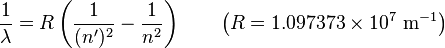 {1 \over \lambda }=R\left({1 \over (n^{\prime })^{2}}-{1 \over n^{2}}\right)\qquad \left(R=1.097373\times 10^{7}\ {\mathrm  {m}}^{{-1}}\right)