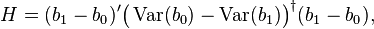 H=(b_{{1}}-b_{{0}})'{\big (}\operatorname {Var}(b_{{0}})-\operatorname {Var}(b_{{1}}){\big )}^{\dagger }(b_{{1}}-b_{{0}}),