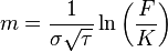 m={\frac  {1}{\sigma {\sqrt  {\tau }}}}\ln \left({\frac  {F}{K}}\right)