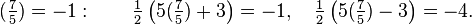 ({\tfrac  {7}{5}})=-1:\qquad {\tfrac  {1}{2}}\left(5({\tfrac  {7}{5}})+3\right)=-1,\quad {\tfrac  {1}{2}}\left(5({\tfrac  {7}{5}})-3\right)=-4.