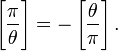 {\Bigg [}{\frac  {\pi }{\theta }}{\Bigg ]}=-\left[{\frac  {\theta }{\pi }}\right].