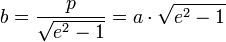 b={\frac  {p}{{\sqrt  {e^{2}-1}}}}=a\cdot {\sqrt  {e^{2}-1}}