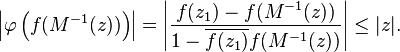 \left|\varphi \left(f(M^{{-1}}(z))\right)\right|=\left|{\frac  {f(z_{1})-f(M^{{-1}}(z))}{1-\overline {f(z_{1})}f(M^{{-1}}(z))}}\right|\leq |z|.