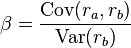 \beta ={\frac  {{\mathrm  {Cov}}(r_{a},r_{b})}{{\mathrm  {Var}}(r_{b})}}