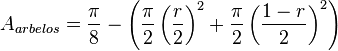 A_{{arbelos}}={\frac  {\pi }{8}}-\left({\frac  {\pi }{2}}\left({\frac  {r}{2}}\right)^{2}+{\frac  {\pi }{2}}\left({\frac  {1-r}{2}}\right)^{2}\right)