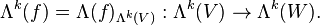 \Lambda ^{k}(f)=\Lambda (f)_{{\Lambda ^{k}(V)}}:\Lambda ^{k}(V)\rightarrow \Lambda ^{k}(W).