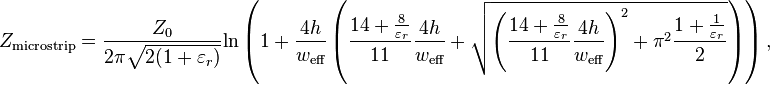 Z_{{\textrm  {microstrip}}}={\frac  {Z_{{0}}}{2\pi {\sqrt  {2(1+\varepsilon _{{r}})}}}}{\mathrm  {ln}}\left(1+{\frac  {4h}{w_{{\textrm  {eff}}}}}\left({\frac  {14+{\frac  {8}{\varepsilon _{{r}}}}}{11}}{\frac  {4h}{w_{{\textrm  {eff}}}}}+{\sqrt  {\left({\frac  {14+{\frac  {8}{\varepsilon _{{r}}}}}{11}}{\frac  {4h}{w_{{\textrm  {eff}}}}}\right)^{{2}}+\pi ^{{2}}{\frac  {1+{\frac  {1}{\varepsilon _{{r}}}}}{2}}}}\right)\right),